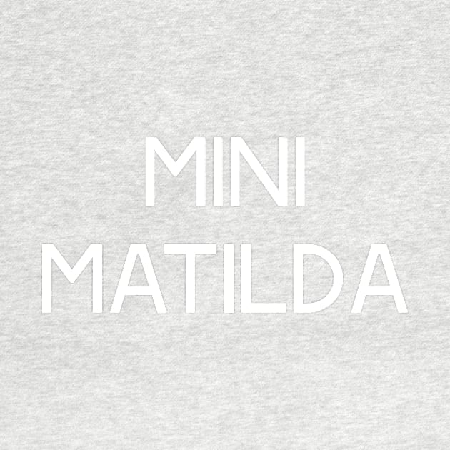 The Matildas - Mini Matilda (White text) by MiniMatildas